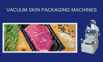 Vacuum Skin Packaging Machines : Everything You Need to Know for Enhanced Product Protection and Preservation